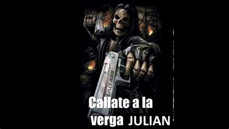 Callate A La Verga Julian Youtube