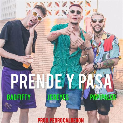 Prende Y Pasa Jc Reyes Papi Paler And Bad Fifty Song Lyrics Music