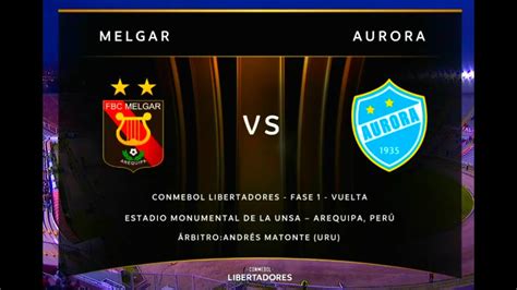 Melgar Vs Aurora Libertadores Fase Vuelta Encuentro