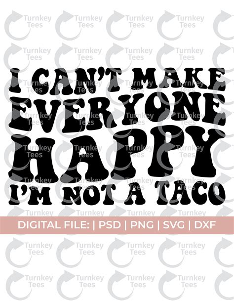 Taco Svg Taco Quotes Svg I Cant Make Everyone Happy Etsy