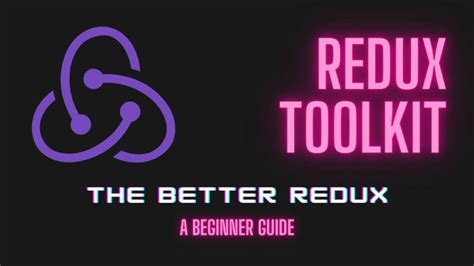 Redux Toolkit The Better Redux A Beginner Step By Step Guide