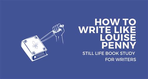 How to Write Like Louise Penny: A Still Life Book Study for Writers ...