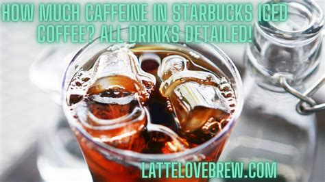 How Much Caffeine In Starbucks Iced Coffee All Drinks Detailed