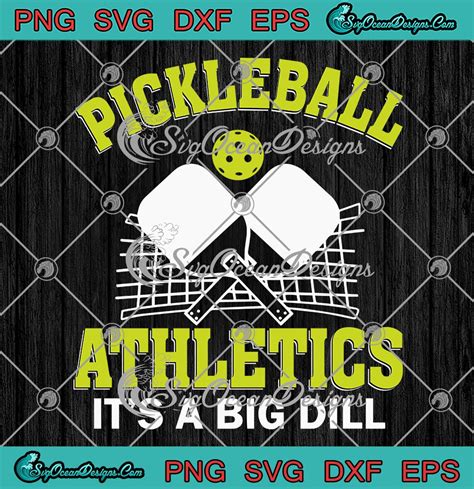 Pickleball Athletics It's A Big Dill SVG PNG, Funny Pickleball Player ...