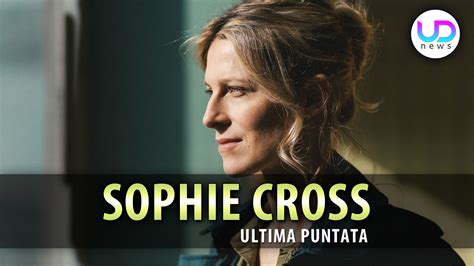 Sophie Cross Verit Nascoste Ultima Puntata Sophie Vicina A