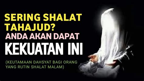 Dahsyat Kekuatan Yang Didapat Jika Rajin Shalat Tahajud Youtube