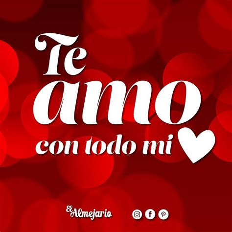 Te Amo Con Todo Mi Corazón 😍 Fotos De Te Amo Mensajes De Amor