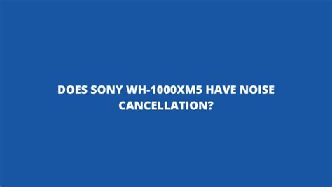 Does Sony WH-1000XM5 have noise cancellation? - All For Turntables