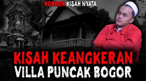 Kisah Nyata Horror Holiday Terseram Di Villa Angker Puncak Youtube