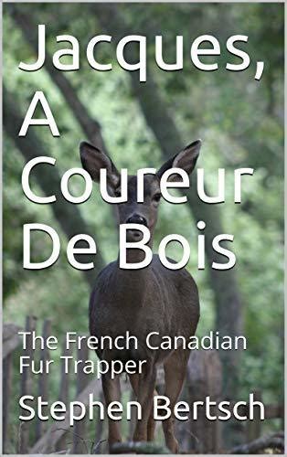 Jacques A Coureur De Bois The French Canadian Fur Trapper By Stephen