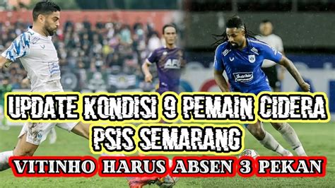 Update Kondisi 9 Pemain Psis Yang Cidera Vitinho Harus Absen 3 Pekan