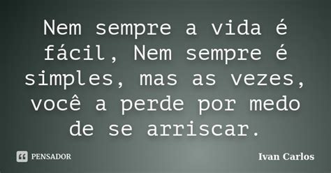 Nem sempre a vida é fácil Nem sempre Ivan Carlos Pensador