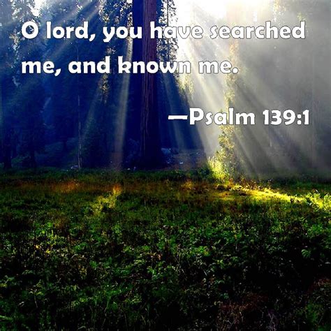 Psalm 1391 O Lord You Have Searched Me And Known Me