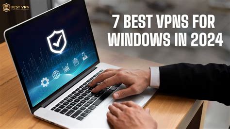 7 Best Vpns For Windows In 2024 — Laptops And Desktop Pcs By