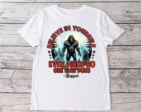 Bigfoot Or Sasquatch Png Sublimation Design Believe In Yourself Even