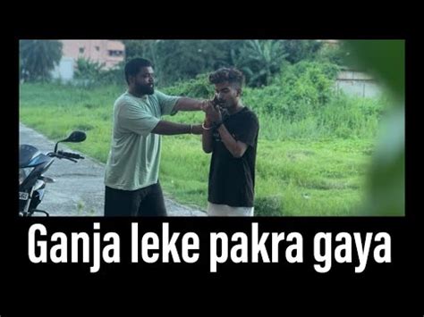 Ganja Leke Pakra Gaya Ab Kya Hoga YouTube