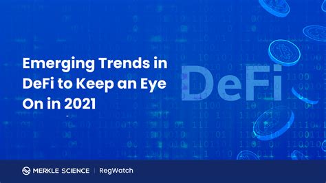 Diving Into DeFi Top DeFi Trends Of 2021 RegWatch Merkle Science