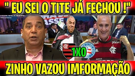 ZINHO VAZ0U INFORMAÇÃO DO MENGÃO O TITE JÁ DATA DE ESTRÉIA NO FLAMENGO