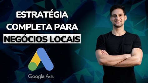 Google Ads Estrat Gias Para Neg Cios Locais Youtube