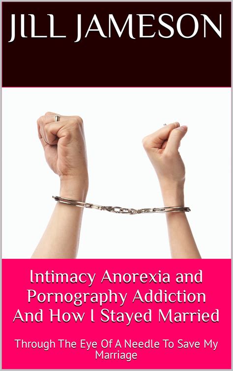 Intimacy Anorexia and Pornography Addiction And How I Stayed Married