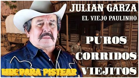 Julian Garza El Viejo Paulino Puros Corridos Viejitos Grandes