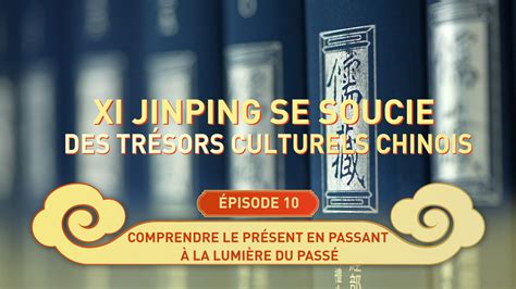 Xi Jinping Se Soucie Des Tr Sors Culturels Chinois Pisode