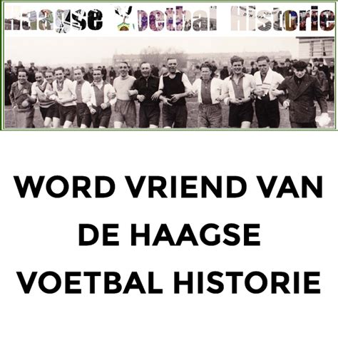 Vriend Van De Haagse Voetbal Historie De Haagse Voetbalhistorie