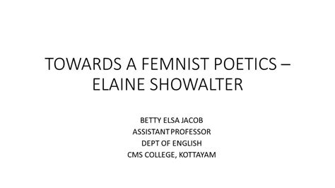 Towards A Feminist Poetics Elaine Showalter Betty Elsa Jacob Dept Of English Cms College