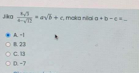 Solved Jika 8sqrt 3 4 Sqrt 12 Asqrt B C Maka Nilai A B C A 1