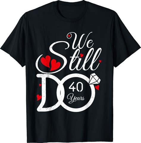 We Still Do 40 Years Couple Idea 40th Wedding Anniversary T Shirt