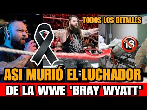 Asi MURIO Bray Wyatt LUCHADOR De La WWE DETALLES De La MUERTE De