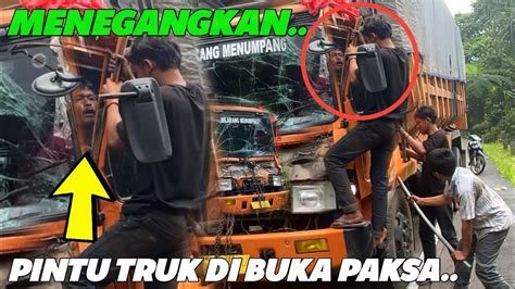 Allahuakbar Pintu Truk Fuso Dibuka Paksa Kaca Depan Pecah Total