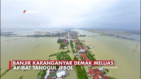 Banjir Karanganyar Demak Meluas Akibat Tanggul Jebol Full Drone Youtube