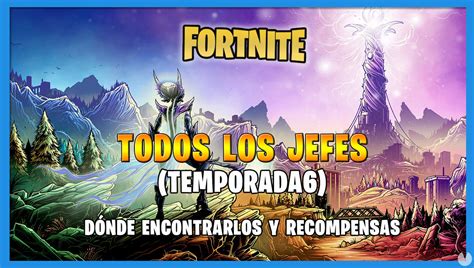 Fortnite Temporada 6 TODOS Los Jefes