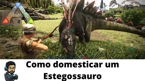 Ark Como Domar Um Estegossauro YouTube