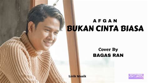 Afgan Bukan Cinta Biasa Lirik Cover By Bagas Ran YouTube