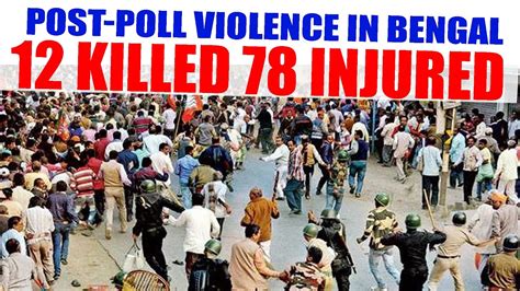 Post Poll Violence In Bengal 12 Killed 78 Injured Bengalelections