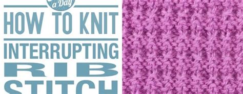 The Interrupted Rib Stitch Knitting Stitch Knitting Stitches