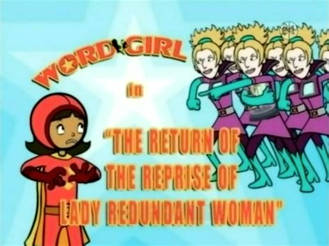 The Return Of The Reprise Of Lady Redundant Woman Wordgirl Wiki Fandom