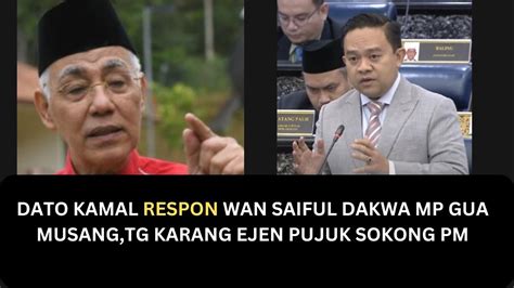 DATO KAMAL RESPON WAN SAIFUL DAKWA MP GUA MUSANG TG KARANG EJEN PUJUK