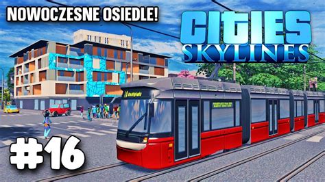 Nowoczesne Osiedle I Nowa Linia Tramwajowa W Cities Skylines Odc 16