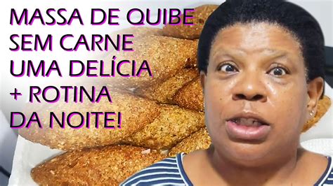 Massa de quibe sem carne uma delícia Minha rotina da noite YouTube