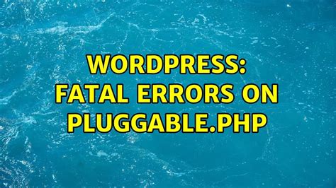 Wordpress Fatal Errors On Pluggable Php Solutions Youtube