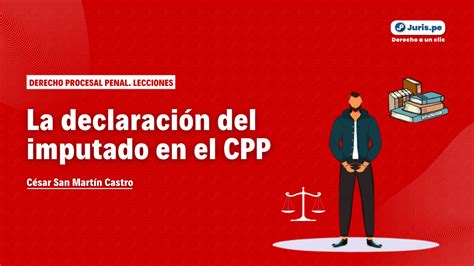 La Declaraci N Del Imputado En El Proceso Penal Peruano Bien Explicado