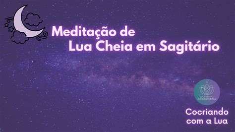 Meditação de Lua Cheia em Sagitário Cocriando a Lua YouTube