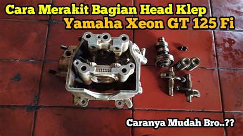 Cara Mudah Pasang Klep Dan Seal Klep Yamaha Xeon GT 125 Cc Injeksi