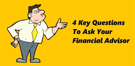 You Must Ask Your Financial Advisor These 4 Critical Questions