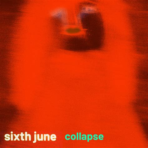 Collapse | SIXTH JUNE