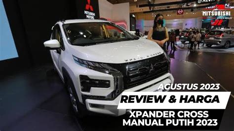 REVIEW HARGA MITSUBISHI NEW XPANDER CROSS MANUAL PUTIH 2023 UPDATE