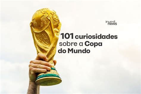 101 curiosidades que você precisa saber sobre a Copa do Mundo InvestNews